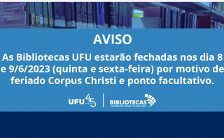 As Bibliotecas UFU estarão fechadas nos dias 8 e 9 (quinta e sexta-feira) de junho de 2023.  Dia 8/6 - Feriado Corpus Christi Dia 9/6 - Ponto facultativo (Portaria MGI nº 2386/23)