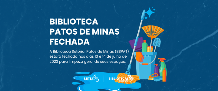 Fundo azul escuro com ilustração de balde com produtos de limpeza e o texto: A Biblioteca Setorial Patos de Minas (BSPAT) estará fechada nos dias 13 e 14 de julho de 2023 para limpeza geral de seus espaços. 