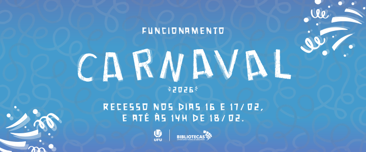 Card informativo em fundo azul com elementos gráficos abstratos em tom mais claro. No centro, em letras grandes e brancas com estilo desenhado, está escrito “Funcionamento Carnaval 2026”. Na parte inferior, o texto informa: “Recesso nos dias 16 e 17/02, e até às 14h de 18/02.” Na base da imagem aparecem os logotipos da UFU e das Bibliotecas da Universidade Federal de Uberlândia.