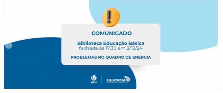 A imagem trata de um comunicado sobre o fechamento da Biblioteca Setorial de Educação Básica às 17h30 do dia 02/12/2024, devido a problemas no quadro de energia.