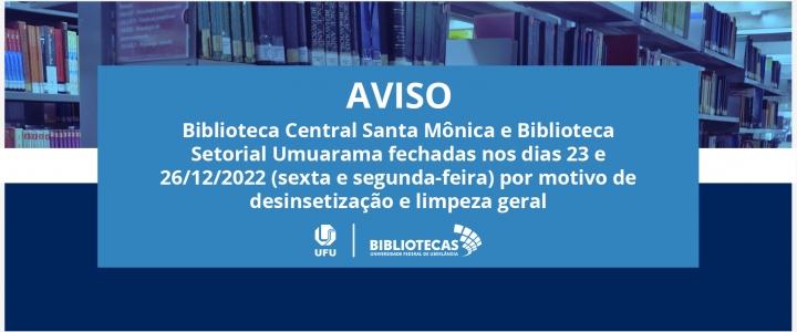 Bibliotecas Santa Mônica e Umuarama fechadas dias 23 e 26/12/2022 motivo: desinsetização e limpeza geral 