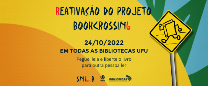 Reativação do projeto BookCrossing dia 24/10/2022 em todas as Bibliotecas UFU. Pegue, leia e liberte o livro para outra pessoa ler.