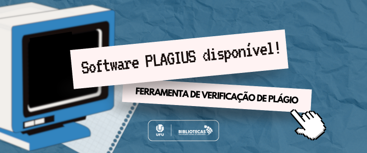 A imagem com fundo azul amassado tem o objetivo de divulgar a disponibilidade do software Plagius para detecção de plágio, na Biblioteca Santa Mônica da UFU