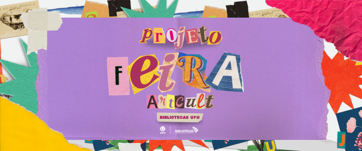 Projeto Feira ArtCult Bibliotecas UFU escrito com letras semelhantes a recorte de revista, bem coloridas e o fundo da página roxo.