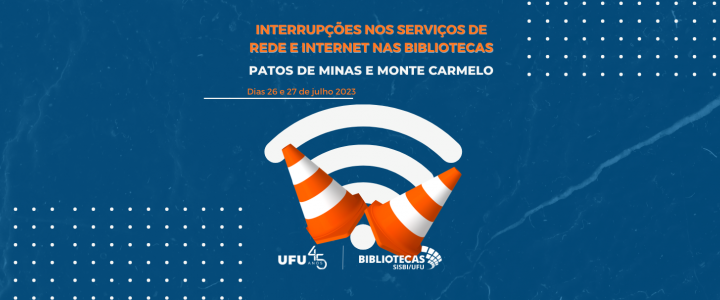 Interrupção nos serviços de rede e internet nas unidades BSPAT e BSMTC nos dias 26 e 27/7/2023. Fundo azul escruto com imagem de 2 cones e um símbolo de Wi-Fi.