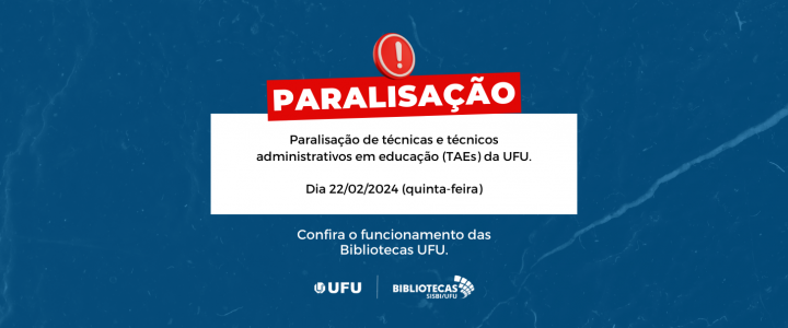 Paralisação de técnicas e técnicos administrativos em educação (TAEs) da UFU. dia 22/02/2024, quinta-feira