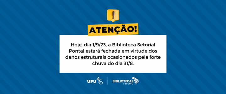 Hoje, no dia 1/9/23, a Biblioteca Setorial Pontal estará fechada 