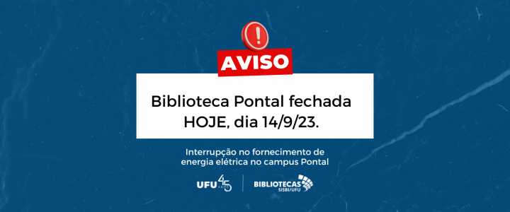 Biblioteca Pontal estará fechada hoje, dia 14/9/2023, tendo em vista a falta de energia elétrica em todo o campus.