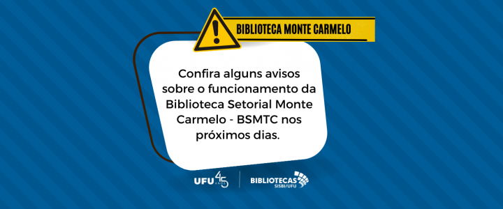 Confira alguns avisos sobre o funcionamento da Biblioteca Setorial Monte Carmelo - BSMTC nos próximos dias. 